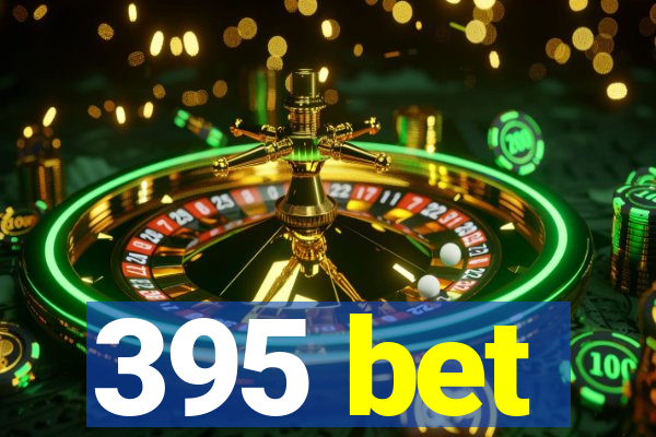 395 bet